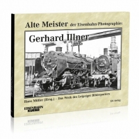 Eisenbahn Kurier Alte Meister der Eisenbahn-Photographie: Gerhard Illner