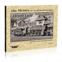 Eisenbahn Kurier Alte Meister der Eisenbahn-Photographie: Alfred Luft