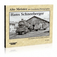 Eisenbahn Kurier Alte Meister der Eisenbahn-Photographie: Hans Schneeberger