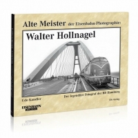 Eisenbahn Kurier Alte Meister der Eisenbahn-Photographie: Walter Hollnagel