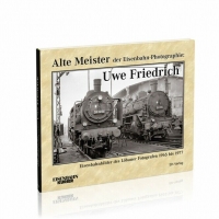 Eisenbahn Kurier Alte Meister der Eisenbahn-Photographie: Uwe Friedrich